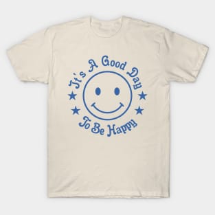 It's A Good Day to Be Happy T-Shirt